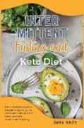 Intermittent fasting and Keto diet: The Complete Guide to Transforming Your Life and Health with Quick & Easy Low-Carb Homemade Cooking