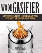 Wood Gasifier - A STEP-BY-STEP GUIDE ON HOW TO BUILD YOUR WOOD GASIFICATION SYSTEM