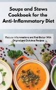 Soups and Stews Cookbook for the Anti-Inflammatory Diet