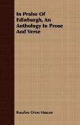 In Praise of Edinburgh, an Anthology in Prose and Verse