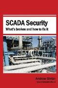 SCADA Security: What's Broken and How To Fix It