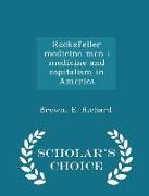Rockefeller medicine men: medicine and capitalism in America - Scholar's Choice Edition