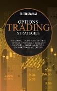 Options Trading Strategies: The ultimate guide to use the best Options Trading Strategies and Techniques to make money and Learn How to Trade Opti