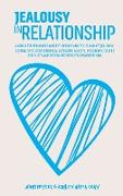 Jealousy In Relationship: A Complete Beginners Guide To Reduce Anxiety, Eliminate Jealousy, Getting Over Codependency, Overcome Anxiety, Insecur