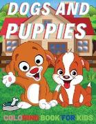 Dogs And Puppies Coloring Book For Kids: Amazing Coloring with Easy, LARGE, Cute, Unique and High-Quality Images For Boys, Girls, Preschool and Kinder