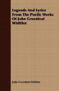 Legends and Lyrics from the Poetic Works of John Greenleaf Whittier