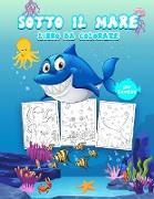 Sotto il Mare Libro da Colorare per Bambini: Grande libro di attività sull'oceano per ragazzi, ragazze e bambini. Libro perfetto per bambini e ragazzi