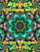 MANDALA COLORING BOOK IN THE WORLD OF FLOWERS