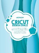 Cricut Design Space: La guía definitiva para dominar tu máquina Cricut, Cricut Design Space, y crear ideas de proyectos creativos con Cricu