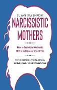 Narcissistic Mothers: How to Deal With a Narcissistic Mother and Recover From CPTSD. a New Approach to Understanding, Managing, and Healing