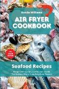 Air Fryer Cookbook - Seafood Recipes: Top 49 Air Fryer Recipes with Low Salt, Low Fat and Less Oil. The Healthier Way to Enjoy Deep-Fried Flavours