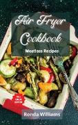 Air Fryer Cookbook - Meatless Recipes: Top 50 Air Fryer Meatless Recipes with Low Salt, Low Fat and Less Oil. The Healthier Way to Enjoy Deep-Fried Fl