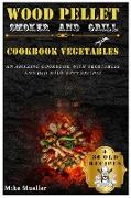 Wood Pellet Smoker And Grill Cookbook Vegetables