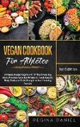 Vegan Cookbook for Athletes: A Fitness Recipe Regime with 47 Mouthwatering Meals Precisely Made for Athletes to Reach Specific Body Goals and Build