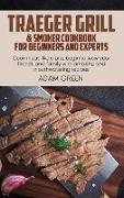 Traeger Grill & Smoker Cookbook For Beginners And Experts: Cook meat like a pro, begin to wow your friends and family with amazing and mouthwatering r