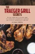 The Traeger Grill Secrets: The last cookbook for easy and smart instructions, start cook like a pro and wow your family with amazing grill techni