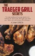 The Traeger Grill Secrets: The last cookbook for easy and smart instructions, start cook like a pro and wow your family with amazing grill techni