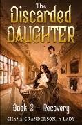 The Discarded Daughter Book 2 - Recovery: A Pride & Prejudice Variation