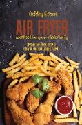 Air fryer Cookbook For Your Whole Family