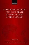 International Law and Corporate Actors in Deep Seabed Mining