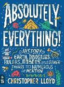 Absolutely Everything!: A History of Earth, Dinosaurs, Rulers, Robots and Other Things Too Numerous to Mention