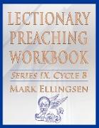 Lectionary Preaching Workbook, Series IX, Cycle B for the Revised Common Lectionary