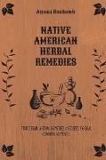 Native American Herbal Remedies: Traditional Herbal Remedies & Recipes to Heal Common Ailments