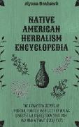 Native American Herbalism Encyclopedia: The Forgotten Secrets of Medicinal Plants & Their Uses For Healing. Eradicate All Diseases From Your Body and