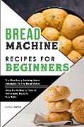 Bread Machine Recipes For Beginners