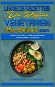 Livre De Recettes Du Régime Végétarien Pour Débutants 2021: Guide Étape Par Étape Pour Préparer De Délicieux Plats Végétariens Pour Toute La Famille