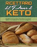 Ricettario Del Pane Di Keto: Semplice E Rapido Passo Dopo Passo Low-Carb E Gluten-Free Cookbook Per La Dieta Chetogenica (Keto Bread Cookbook) (Ita