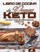 Libro De Cocina De Panes Keto: Recetas Fáciles Y Rápidas Para Cocinar Un Delicioso Pan Cetogénico Casero (Keto Bread Cookbook) (Spanish Version)