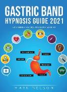 Gastric Band Hypnosis Guide 2021: Stop Binge Eating and Lose Weight