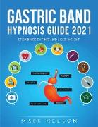 Gastric Band Hypnosis Guide 2021: Stop Binge Eating and Lose Weight