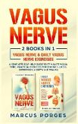 Vagus Nerve: 2 BOOKS IN 1. VAGUS NERVE & DAILY VAGUS NERVE EXERCISES. A Complete Self-Help Guide to Stimulate Vagal Tone. Practical