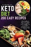 Keto Diet 200 Easy Recipes: The Cookbook That Will Allow You To Achieve Your Weight Loss Goal With Yummy Recipes For Each of Your Meals