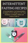 Intermittent Fasting Recipes: A Complete Guide to the Fasting LifeStyle for Optimal Health, Weight Loss, Practical Guidelines and Healthy Recipes an
