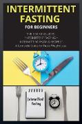 Intermittent Fasting for Beginners: THIS BOOK INCLUDES: INTERMITTENT FASTING + INTERMITTENT FASTING RECIPES . A Complete Guide for Rapid Weight Loss