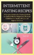 Intermittent Fasting Recipes: A Complete Guide to the Fasting LifeStyle for Optimal Health, Weight Loss, Practical Guidelines and Healthy Recipes an