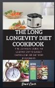The Long Longevity Diet Cookbook: The Ultimate Guide to Learn How to Easily Rapid Lose Weight for Beginners