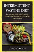 Intermittent Fasting Diet Plan: The complete Guide to healthy body healing through intermittent fasting and exact diet plan