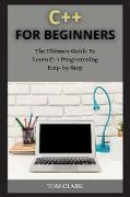 C++ for Beginners: The Ultimate Guide To Learn C++ Programming Step-by-Step