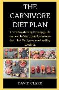 THE CARNIVORE Diet PLAN: The ultimate step by step guide on how to Start Easy Carnivore diet That Will give you healthy lifestyle