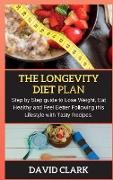 The Longevity Diet Plan: Step by Step guide to Lose Weight, Eat Healthy and Feel Better Following this Lifestyle with Tasty Recipes