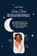 Deep Sleep Meditation And Hypnosis: A Step-By-Step Guide To The Most Effective Techniques Help You Get A Good Sleep With Affirmations, Self-Hypnosis