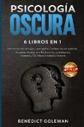 PSICOLOGÍA OSCURA 6 LIBROS EN 1 - DARK PSYCHOLOGY 6 BOOKS IN 1