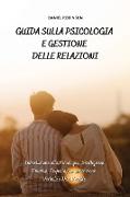 Guida sulla Psicologia e Gestione delle Relazioni - Guide to Psychology and Relationship Management: Introduzione alla Psicologia, Intelligenza Emotiv