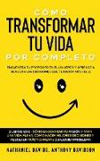 Cómo Transformar tu Vida por Completo: Encuentra tu Propósito en el Universo y Aprende a Realizar las Decisiones que te Harán más Feliz. 2 Libros en 1