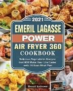 Emeril Lagasse Power Air Fryer 360 Cookbook 2021: Delicious Dependable Recipes that Will Make Your Life Easier with 14 Days Meal Plan