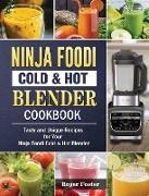 Ninja Foodi Cold & Hot Blender Cookbook: Tasty and Unique Recipes for Your Ninja Foodi Cold & Hot Blender